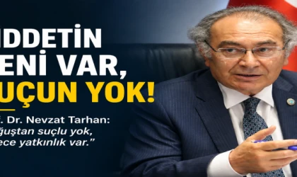 “ŞİDDETİN GENİ VAR, SUÇUN YOK!”
