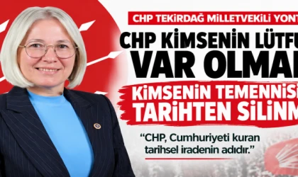 YONTAR: CHP KİMSENİN LÜTFUYLA VAR OLMADI, KİMSENİN TEMENNİSİYLE TARİHTEN SİLİNMEZ